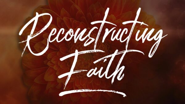 Reconstructing Faith | Week 3   Image