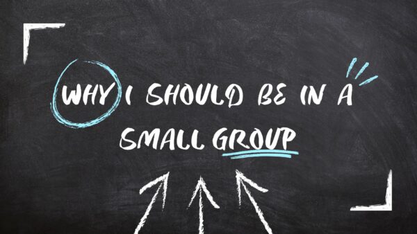 Why I should be in a small group Image