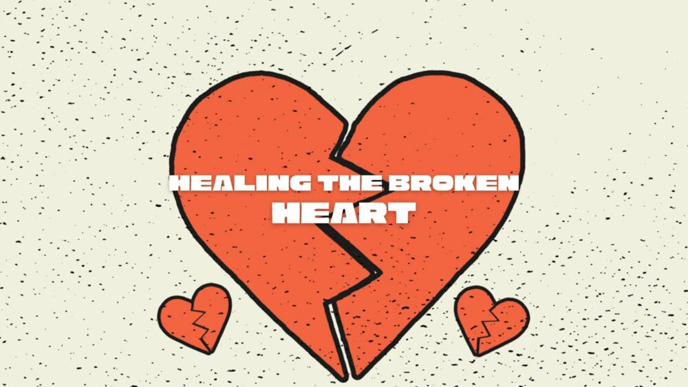 Healing the broken heart 